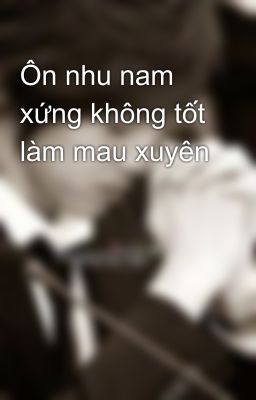 Ôn nhu nam xứng không tốt làm mau xuyên