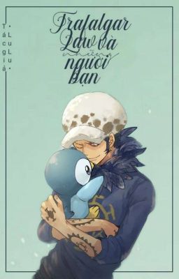 [One Piece fanfic/doujinshi] Trafalgar Law và những người bạn (Drabble/Oneshot)