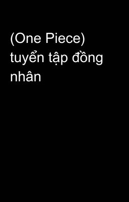 (One Piece) tuyển tập đồng nhân