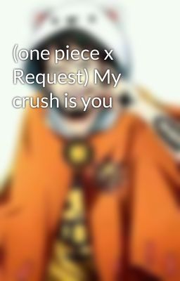 (one piece x Request) My crush is you 