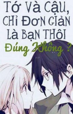 (One short) Tớ và cậu chỉ đơn giản là bạn thôi. Đúng không?