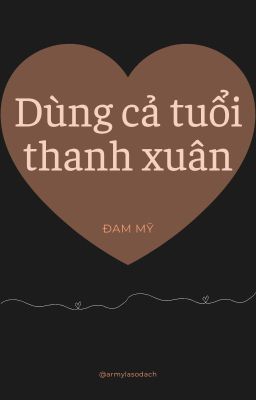 [One shot] [Đam mỹ] [SE] Dùng cả tuổi thanh xuân