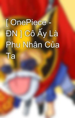 [ OnePiece - ĐN ] Cô Ấy Là Phu Nhân Của Ta