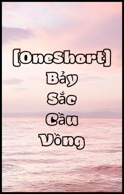 [OneShort] Bảy Sắc Cầu Vồng