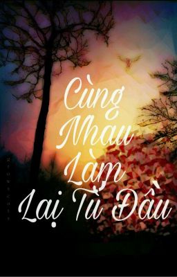 [Oneshort] Cùng Nhau Làm Lại Từ Đầu.