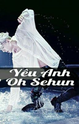 {Oneshort}[hunhan] Yêu Anh!! Oh Sehun