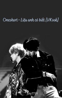 Oneshort • Liệu anh có biết [VKook]