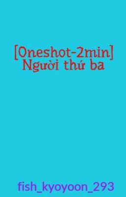 [Oneshot-2min] Người thứ ba