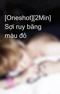 [Oneshot][2Min] Sợi ruy băng màu đỏ