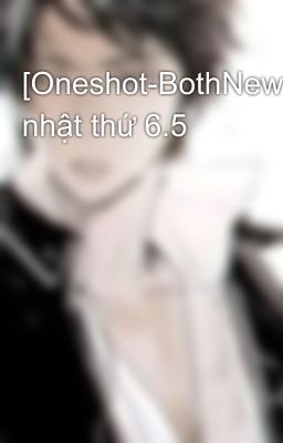 [Oneshot-BothNewyear]Sinh nhật thứ 6.5