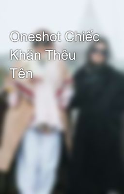 Oneshot Chiếc Khăn Thêu Tên