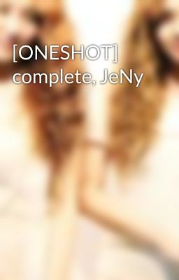 [ONESHOT] complete, JeNy