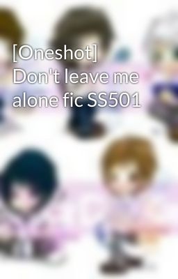 [Oneshot] Don't leave me alone fic SS501