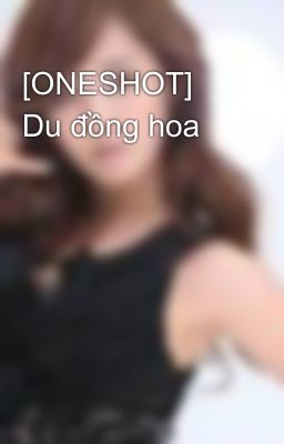 [ONESHOT] Du đồng hoa