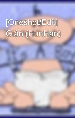 [Oneshot/Edit] Giận (HunHan)