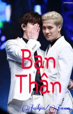 [Oneshot | Edit]( Jackjin/Jinson) Bạn Thân