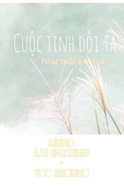 《 Oneshot | GuanHo 》 Cuộc Tình Đôi Ta Như Một Trò Đùa 