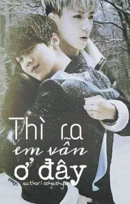 [Oneshot - HunHan] Thì ra em vẫn ở đây