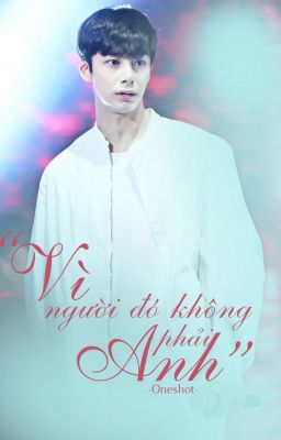 [ONESHOT][HYUNGCHANGKI][SE] Vì người đó không phải anh.