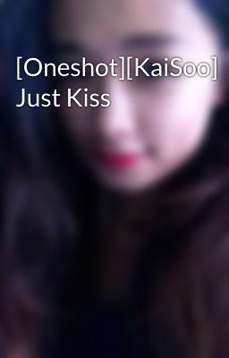 [Oneshot][KaiSoo] Just Kiss