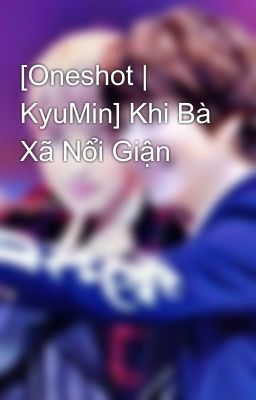 [Oneshot | KyuMin] Khi Bà Xã Nổi Giận