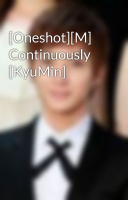 [Oneshot][M] Continuously [KyuMin]