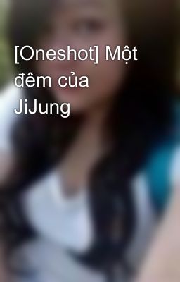 [Oneshot] Một đêm của JiJung