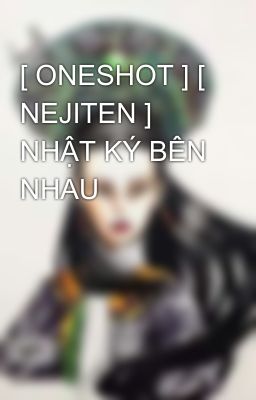 [ ONESHOT ] [ NEJITEN ] NHẬT KÝ BÊN NHAU