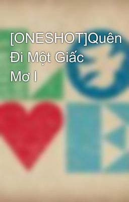 [ONESHOT]Quên Đi Một Giấc Mơ I