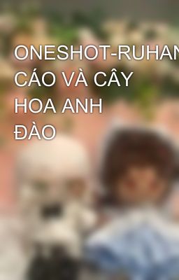 ONESHOT-RUHANA-CHÚ CÁO VÀ CÂY HOA ANH ĐÀO