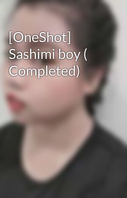 [OneShot] Sashimi boy ( Completed)