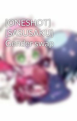 [ONESHOT] [SASUSAKU] Gender swap