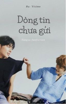 Oneshot | TAEGYU - Dòng tin chưa gửi