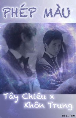 《Oneshot》(Tây Chiêu x Khôn Trung) Phép Màu