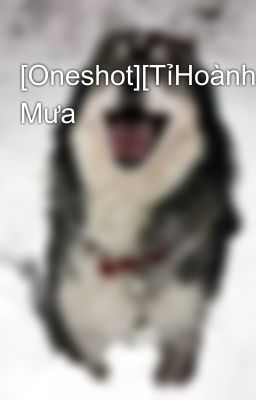 [Oneshot][TỉHoành] Mưa