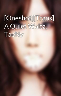 [Oneshot][Trans] A Quiet Waltz, TaeNy