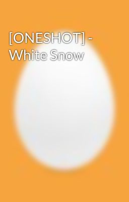 [ONESHOT] - White Snow