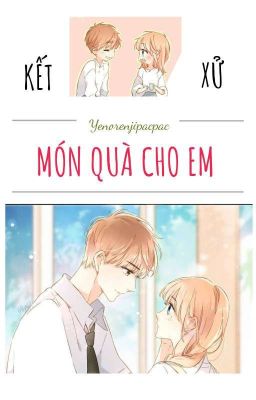 [Oneshot][Xử- Kết] Món Quà Cho Em