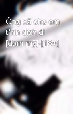 Ông xã cho em t*nh dịch đi [đam mỹ]-[18+]