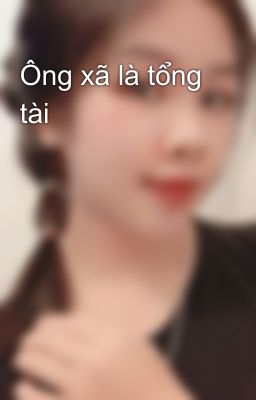 Ông xã là tổng tài