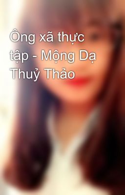 Ông xã thực tập - Mộng Dạ Thuỷ Thảo