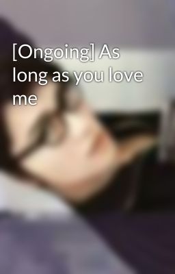 [Ongoing] As long as you love me