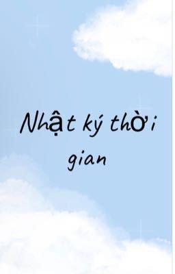 [OS/ĐM] Nhật Ký Thời Gian