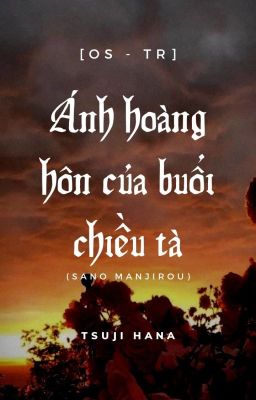 [OS - TR] Ánh hoàng hôn của buổi chiều tà.