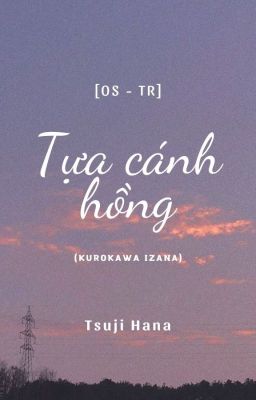 [OS - TR] Tựa cánh hồng.