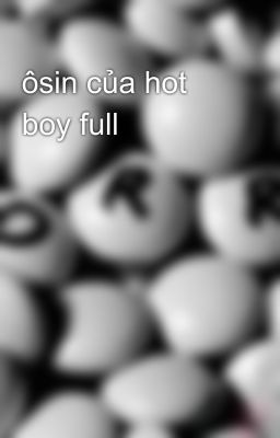 ôsin của hot boy full