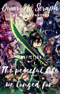 Owari No Seraph [Fanfiction] : Cuộc sống bình yên mà chúng ta mong đợi