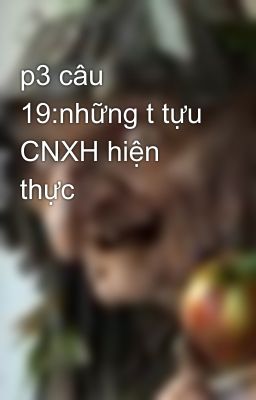 p3 câu 19:những t tựu CNXH hiện thực