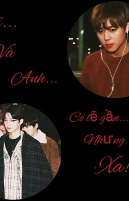 ||PanWink|| Tôi và anh.. Có lẽ gần nhưng xa.