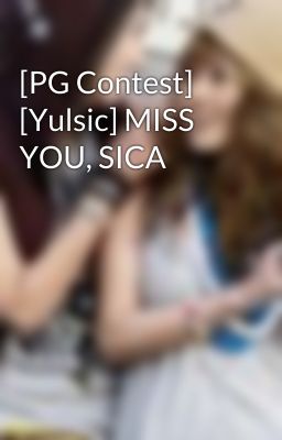 [PG Contest] [Yulsic] MISS YOU, SICA